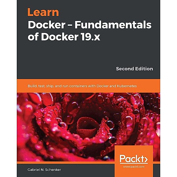 Learn Docker - Fundamentals of Docker 19.x, Schenker Gabriel N. Schenker