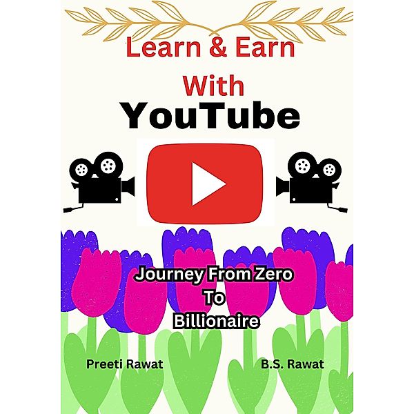 Learn & Earn with YOUTUBE, Preeti Rawat, B. S. Rawat