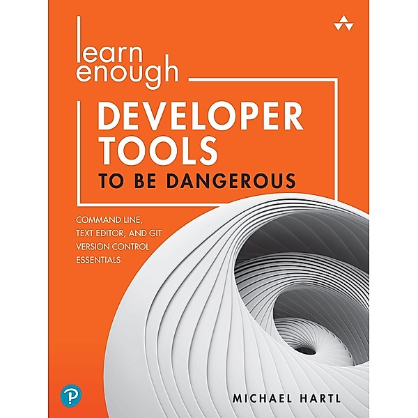 Learn Enough Developer Tools to Be Dangerous, Michael Hartl