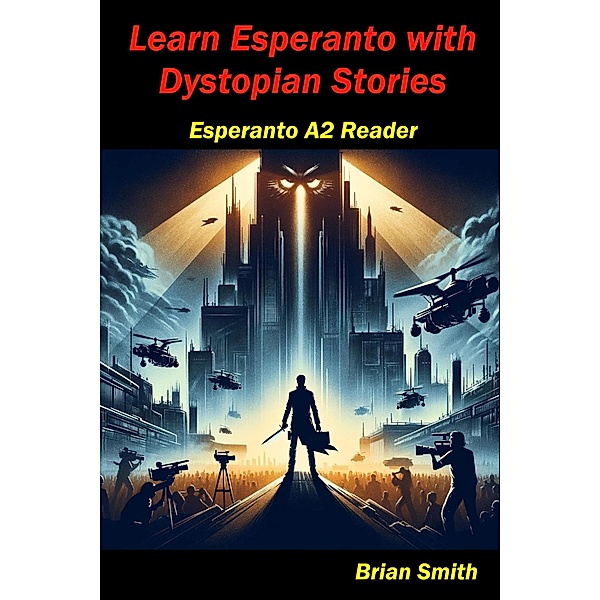 Learn Esperanto with Distopian Stories (Esperanto reader, #10) / Esperanto reader, Brian Smith