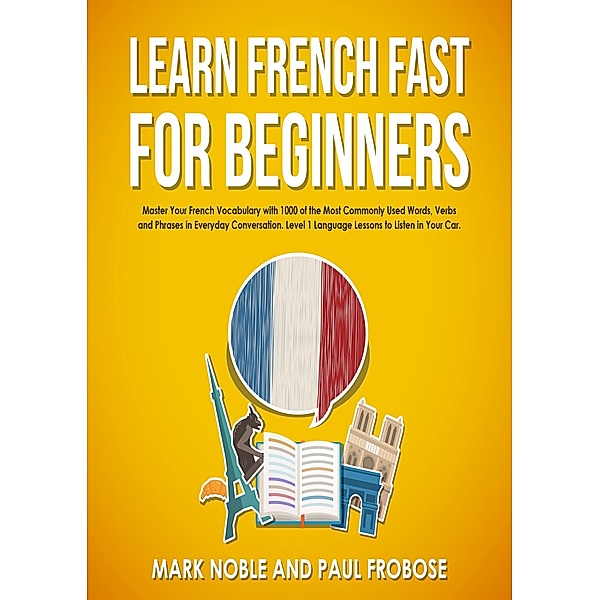 Learn French Fast for Beginners, Mark Noble, Paul Frobose