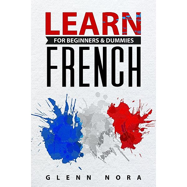 Learn French for Beginners & Dummies, Glenn Nora