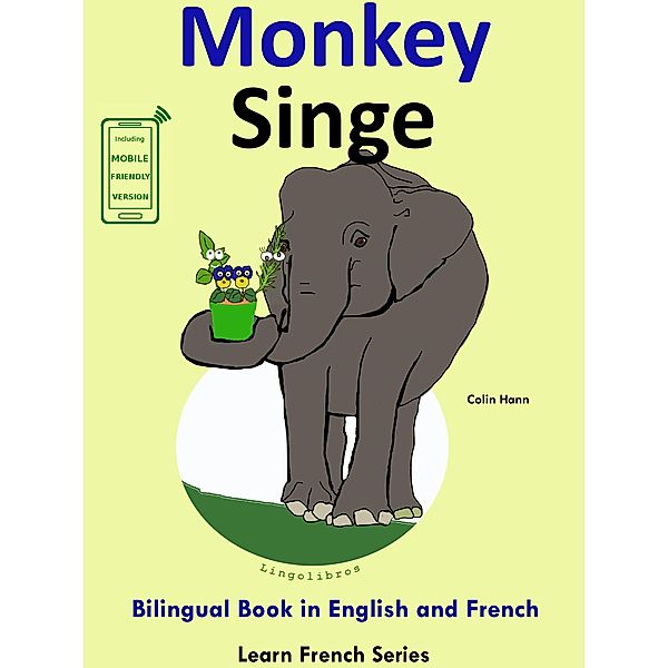 Learn French: French for Kids. Bilingual Book in English and French: Monkey - Singe. (Learn French for Kids., #3) / Learn French for Kids., Colin Hann