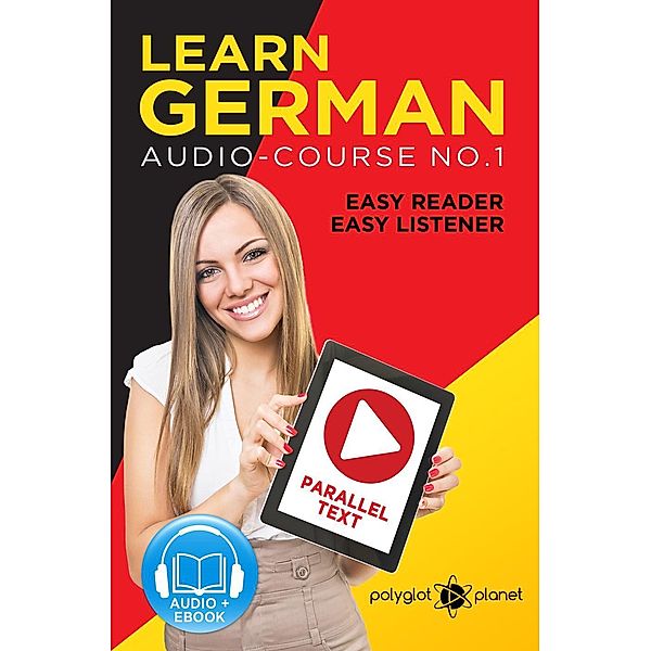 Learn German | Easy Reader | Easy Listener | Parallel Text Audio Course No. 1 (German Easy Reader | Easy Listener, #1) / German Easy Reader | Easy Listener, Polyglot Planet