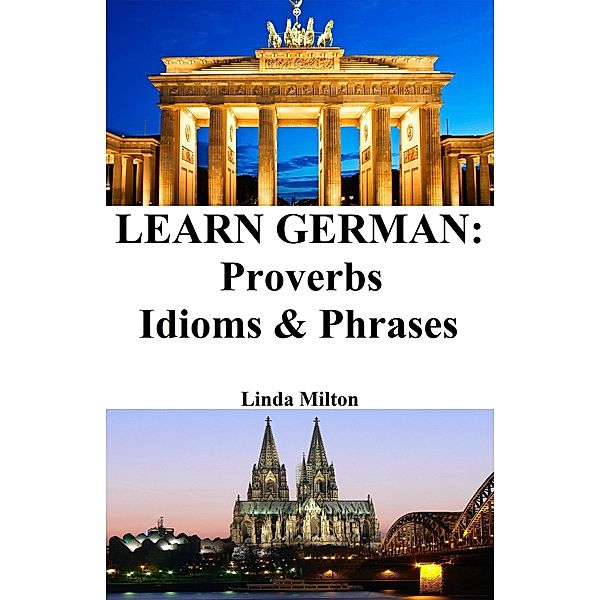 Learn German: Proverbs - Idioms & Phrases, Germano Dalcielo, Linda Milton