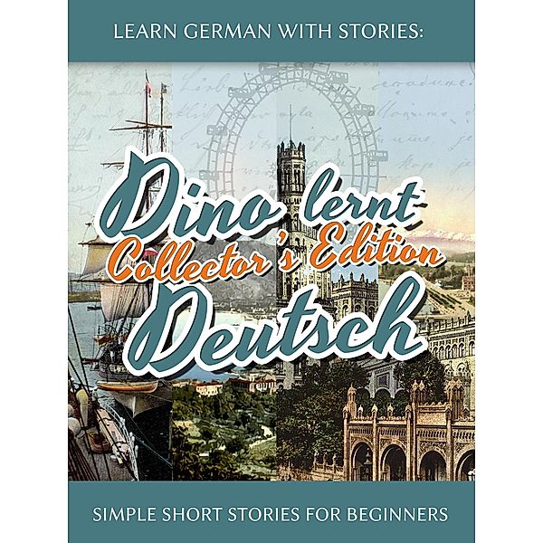 Learn German with Stories: Dino lernt Deutsch Collector's Edition - Simple Short Stories for Beginners (5-8), André Klein