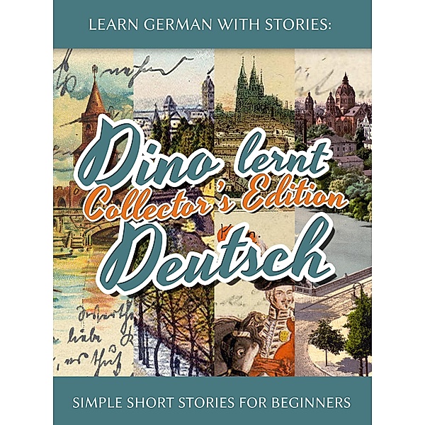 Learn German with Stories: Dino lernt Deutsch Collector's Edition - Simple Short Stories for Beginners (1-4), André Klein