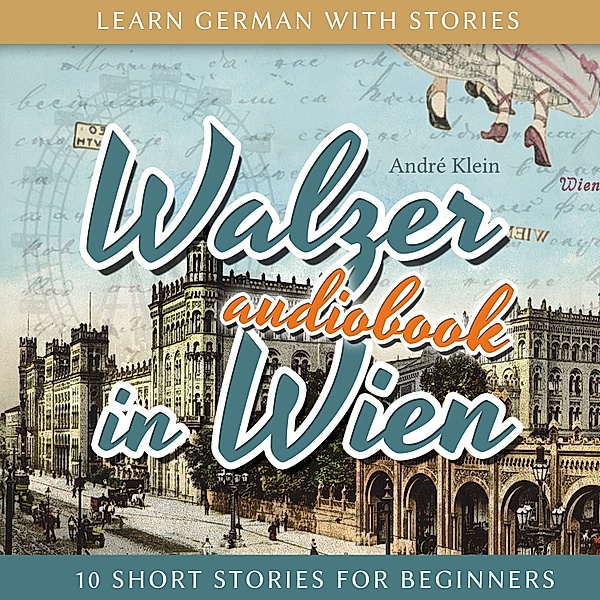 Learn German with Stories: Walzer in Wien - 10 Short Stories for Beginners, André Klein