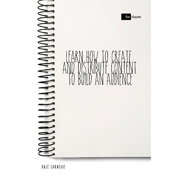 Learn How to Create and Distribute Content to Build an Audience, Dale Carnegie, Sheba Blake