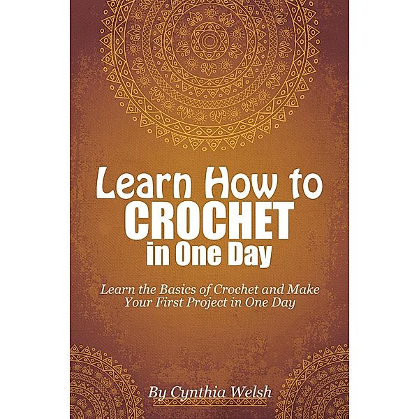 Learn How to Crochet in One Day, Cynthia Welsh