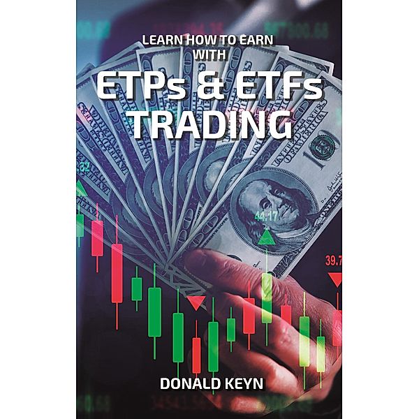 Learn How to Earn with ETPs & ETFs Trading, Donald Keyn