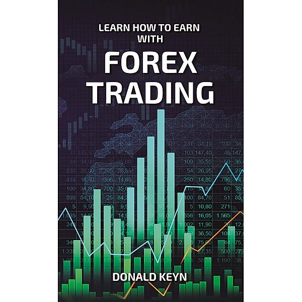 Learn How to Earn with Forex Trading, Donald Keyn