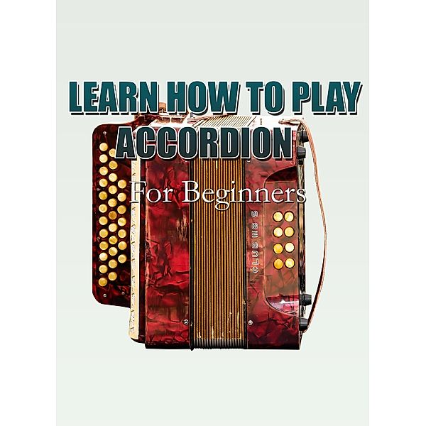 Learn How To Play Accordion For Beginners, MalbeBooks