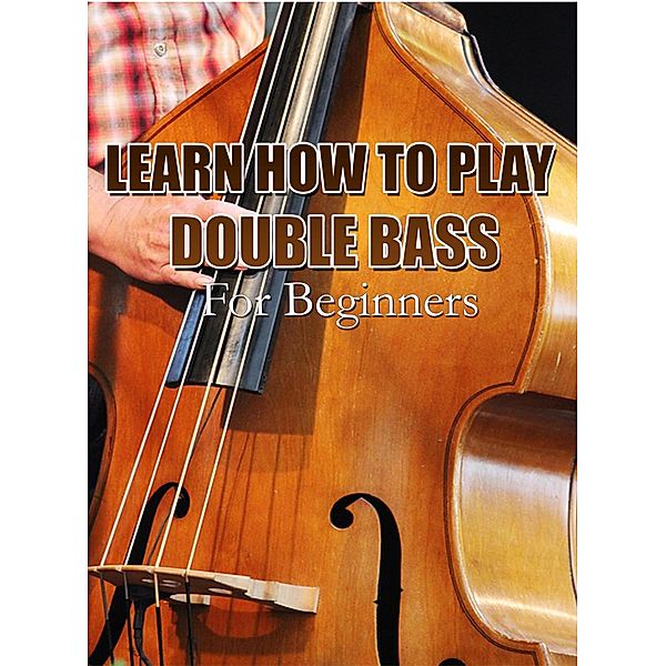 Learn How To Play Double Bass For Beginners, MalbeBooks