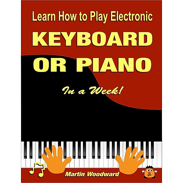 Learn How to Play Electronic Keyboard or Piano In a Week!, Martin Woodward