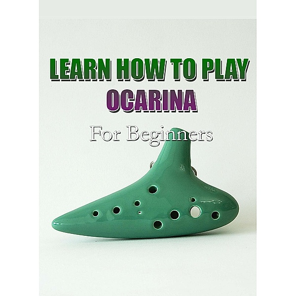 Learn How To Play Ocarina For Beginners, MalbeBooks