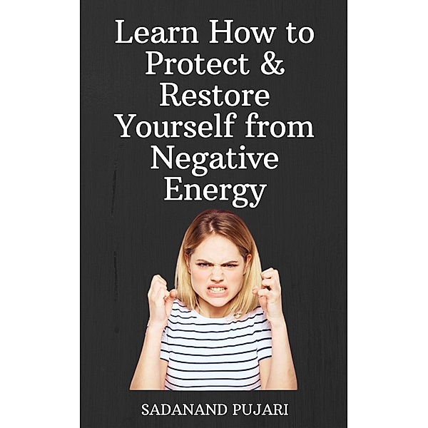 Learn How to Protect & Restore Yourself from Negative Energy, Sadanand Pujari