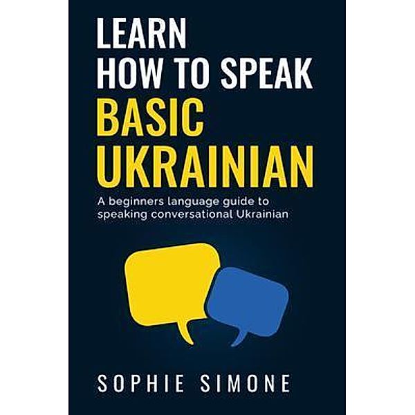 Learn how to speak basic Ukrainian - A beginners language guide to speaking conversational Ukrainian / Meadowcroft Brands Ltd, Sophie Simone