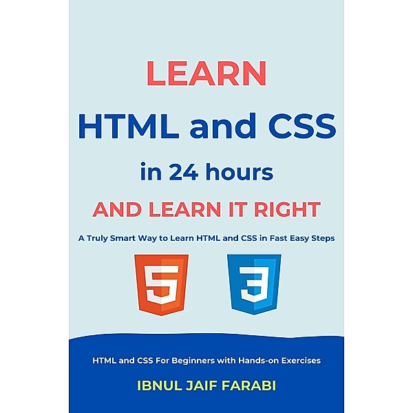 Learn HTML and CSS In 24 Hours and Learn It Right | HTML and CSS For Beginners with Hands-on Exercises, Ibnul Jaif Farabi