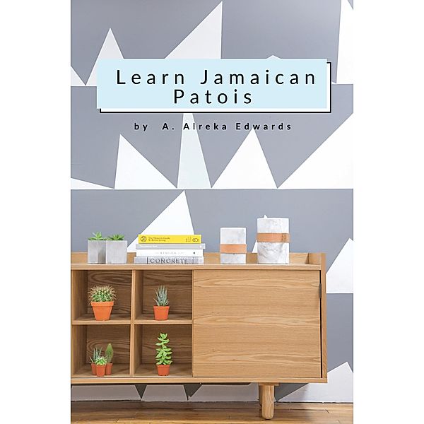 Learn Jamaican Patois, A. Alreka Edwards