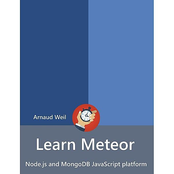 Learn Meteor - Node.js and MongoDB JavaScript platform, Arnaud Weil