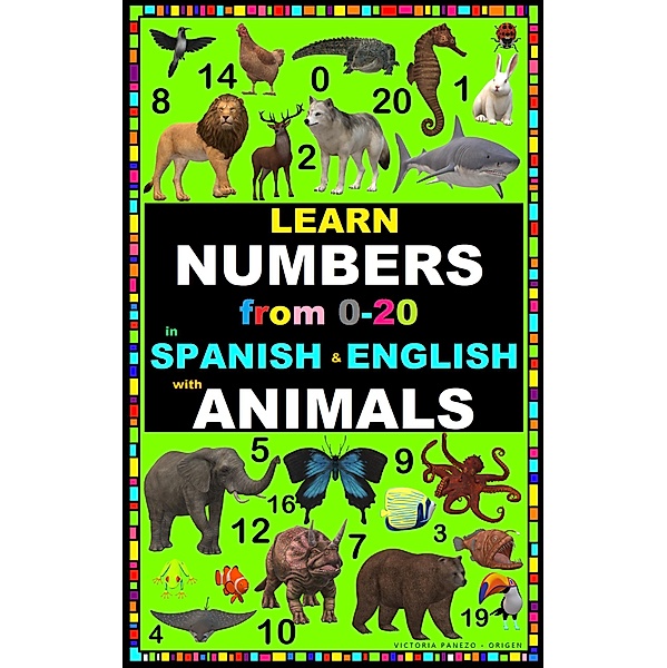 LEARN NUMBERS FROM 0-20 WITH ANIMALS IN SPANISH & ENGLISH, Victoria Panezo Ortiz