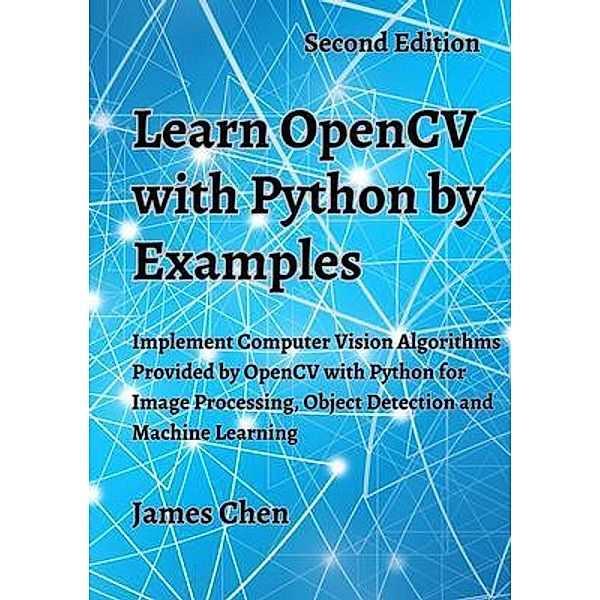 Learn OpenCV with Python by Examples, James Chen