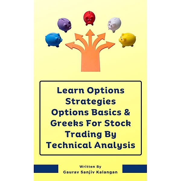 Learn Options Strategies Options Basics & Greeks For Stock Trading By Technical Analysis, Gaurav Sanjiv Kalangan