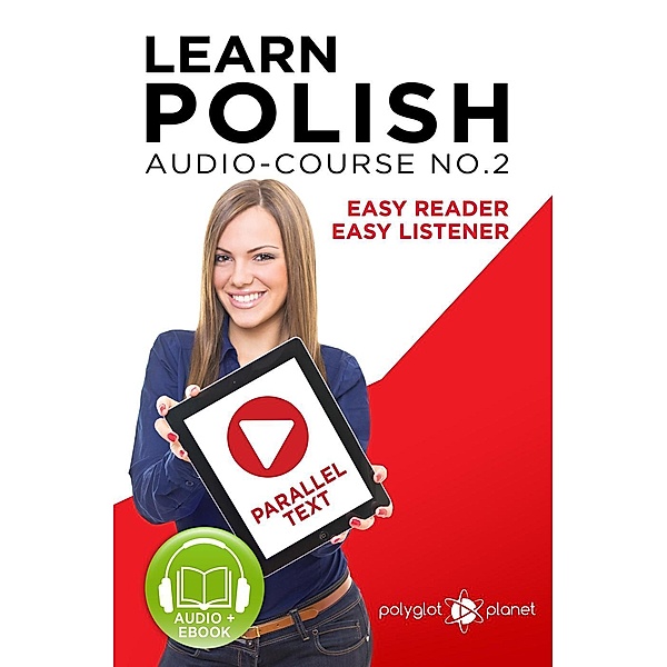 Learn Polish - Easy Reader | Easy Listener | Parallel Text - Polish Audio Course No. 2 (Learn Polish | Audio & Reading, #2), Polyglot Planet