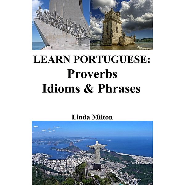 Learn Portuguese: Proverbs - Idioms & Phrases, Linda Milton