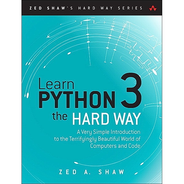 Learn Python 3 the Hard Way, Zed A. Shaw