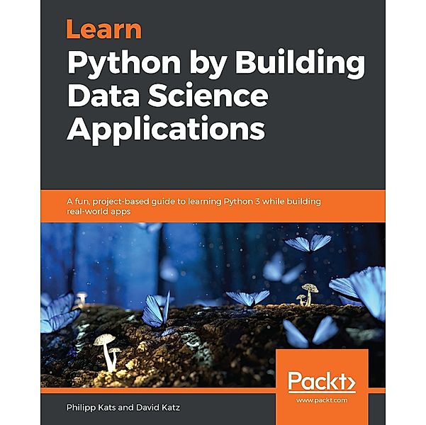 Learn Python by Building Data Science Applications, Kats Philipp Kats