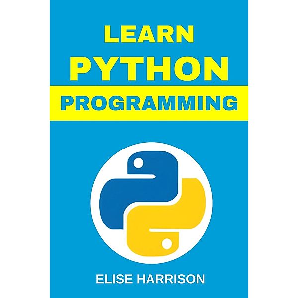 Learn Python Programming, Elise Harrison