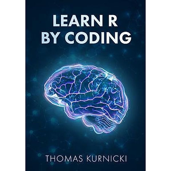 Learn R By Coding, Thomas Kurnicki