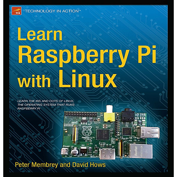 Learn Raspberry Pi with Linux, Peter Membrey, David Hows