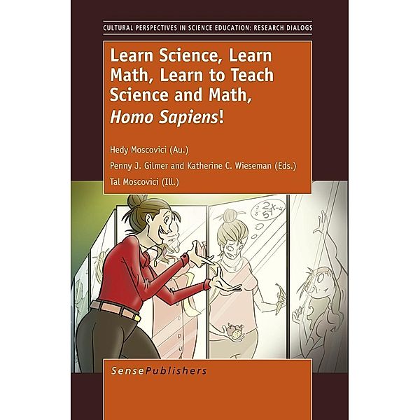 Learn Science, Learn Math, Learn to Teach Science and Math, Homo Sapiens / Cultural Perspectives in Science Education Bd.5, Hedy Moscovici, Penny J. Gilmer, Katherine C. Wieseman