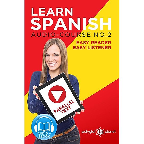 Learn Spanish | Easy Reader | Easy Listener | Parallel Text Spanish Audio Course No. 2 (Learn Spanish Easy Audio & Easy Text, #2), Polyglot Planet