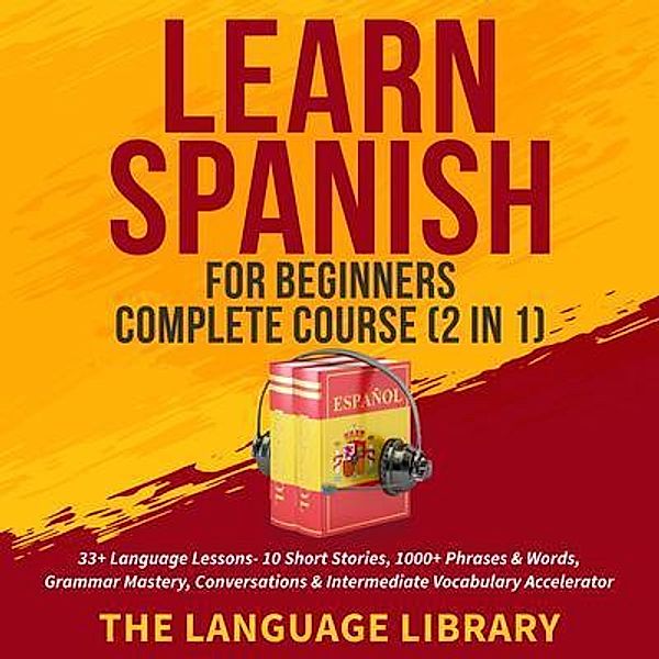 Learn Spanish For Beginners Complete Course (2 in 1) / susan Knight, The Language Library