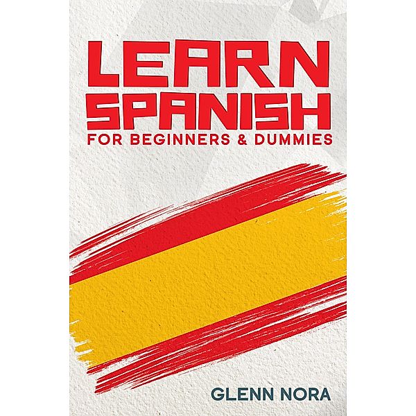 Learn Spanish for Beginners & Dummies, Glenn Nora