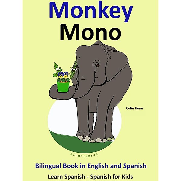 Learn Spanish: Spanish for Kids. Bilingual Book in English and Spanish: Monkey - Mono. (Learning Spanish for Kids., #3) / Learning Spanish for Kids., Colin Hann