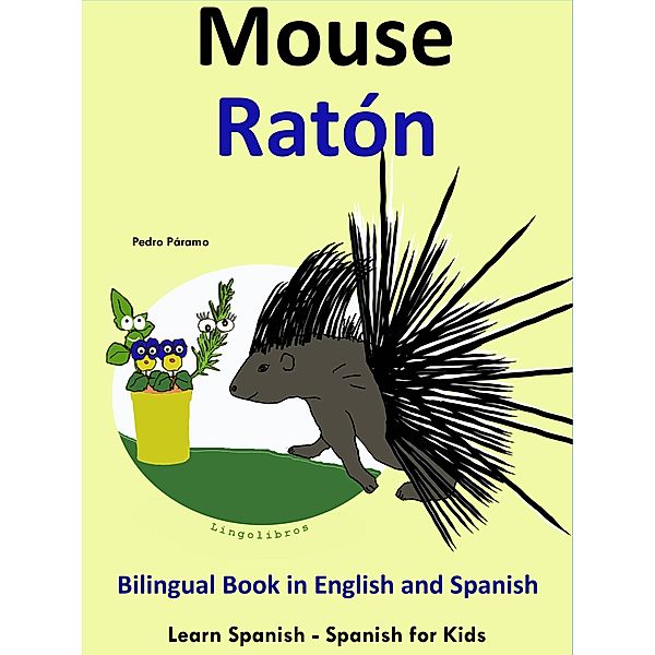 Learn Spanish: Spanish for Kids. Bilingual Book in English and Spanish: Mouse - Raton. (Learning Spanish for Kids., #4) / Learning Spanish for Kids., Pedro Paramo