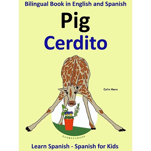 Learn Spanish: Spanish for Kids. Bilingual Book in English and Spanish: Pig - Cerdito. (Learning Spanish for Kids., #2) / Learning Spanish for Kids., Colin Hann