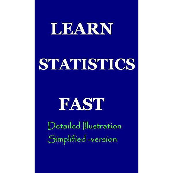 Learn Statistics Fast: A Simplified Detailed Version for Students, Hesbon R. M