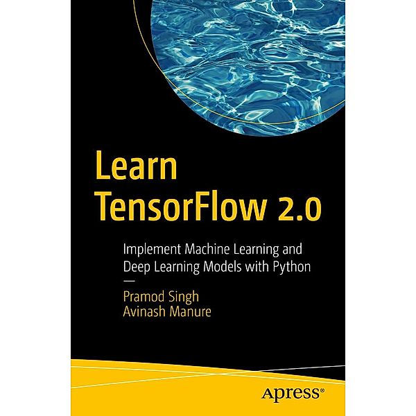 Learn TensorFlow 2.0, Pramod Singh, Avinash Manure