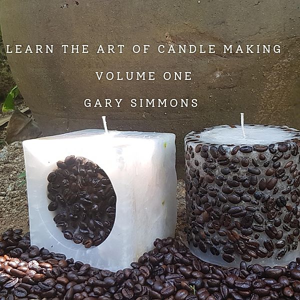 Learn the Art of Candlemaking (Complete online candlemaking course, #1) / Complete online candlemaking course, Gary Simmons