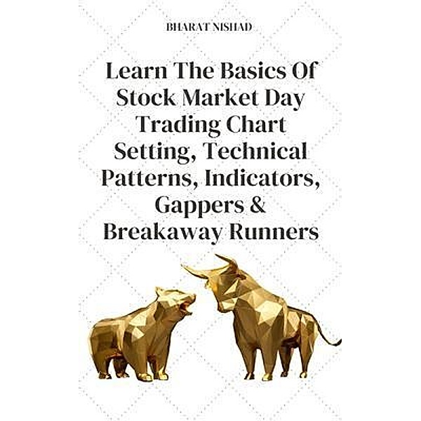 Learn The Basics Of Stock Market Day Trading Chart Setting, Technical Patterns, Indicators, Gappers & Breakaway Runners, Bharat Nishad