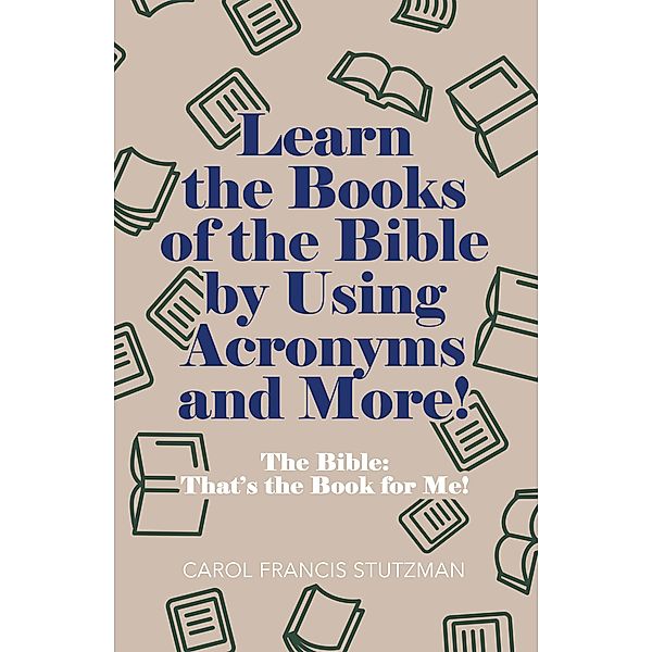 Learn the Books of the Bible by Using Acronyms and More!, Carol Francis Stutzman