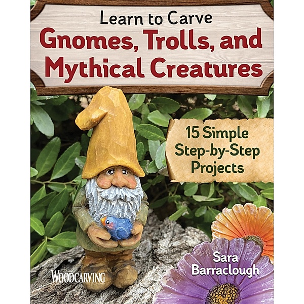 Learn to Carve Gnomes, Trolls, and Mythical Creatures, Sara Barraclough