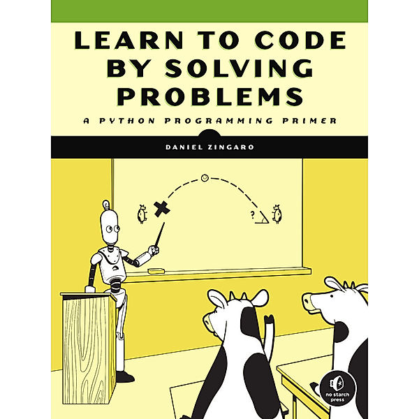 Learn to Code by Solving Problems, Daniel Zingaro