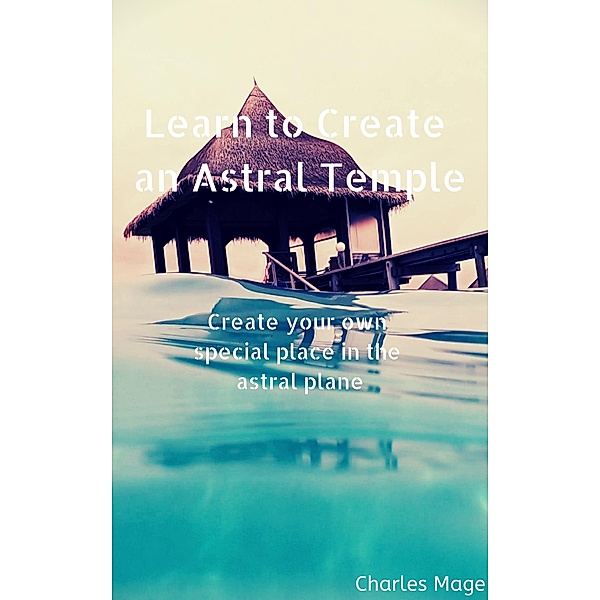 Learn to Create an Astral Temple, Charles Mage
